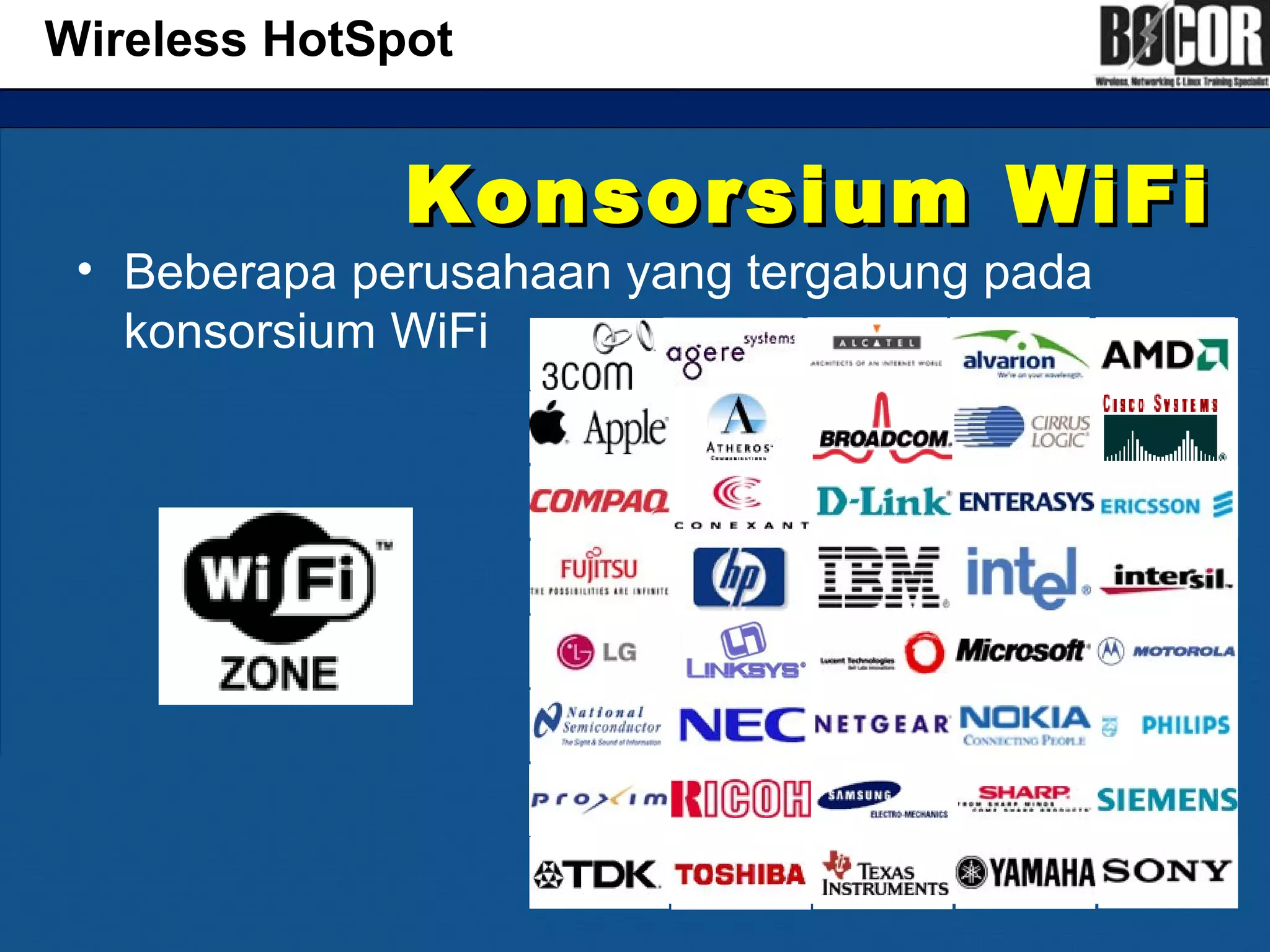 Konsorsium WiFiKonsorsium WiFi
• Beberapa perusahaan yang tergabung pada
konsorsium WiFi
Wireless HotSpot
 