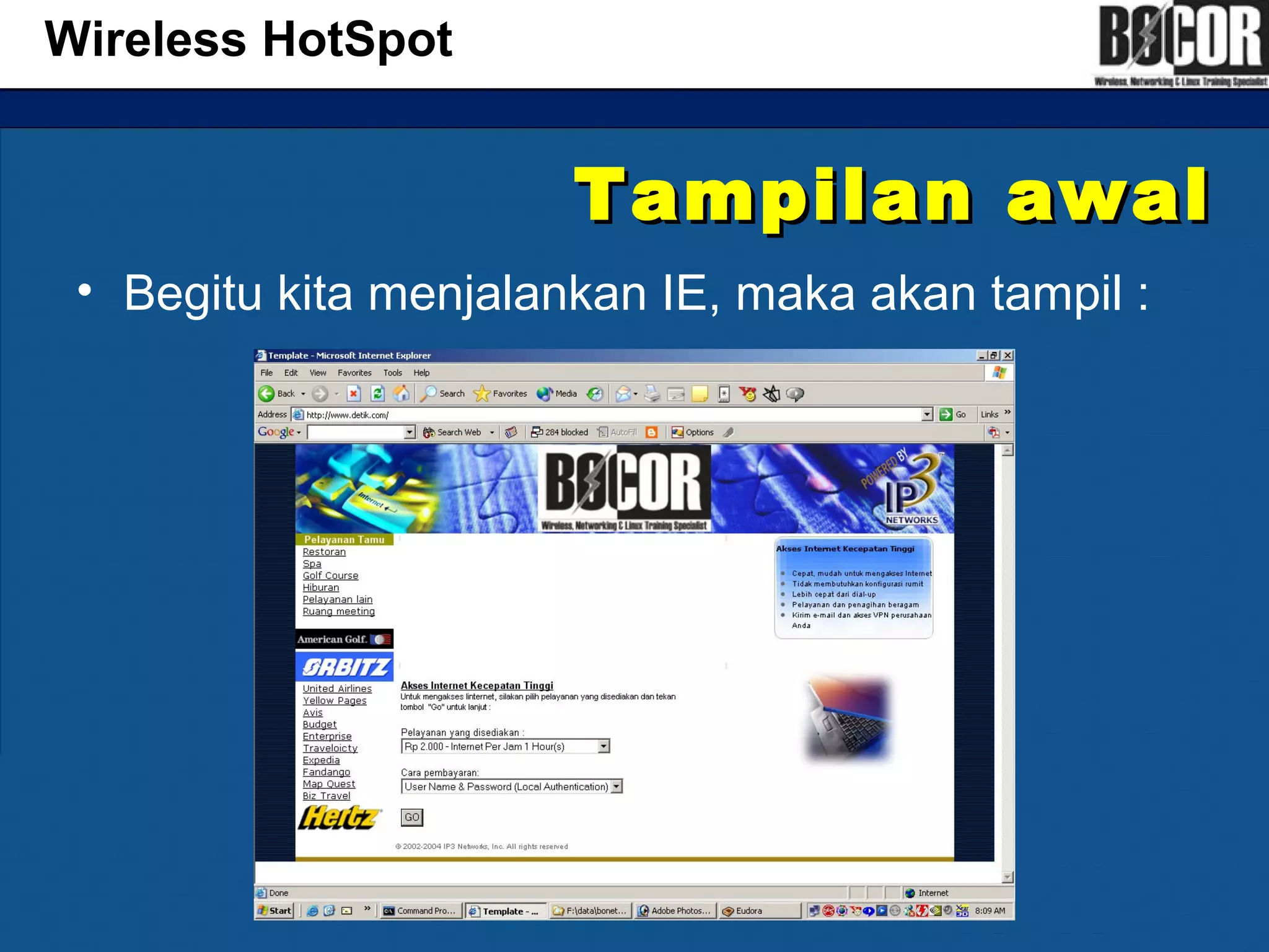 Tampilan awalTampilan awal
• Begitu kita menjalankan IE, maka akan tampil :
Wireless HotSpot
 