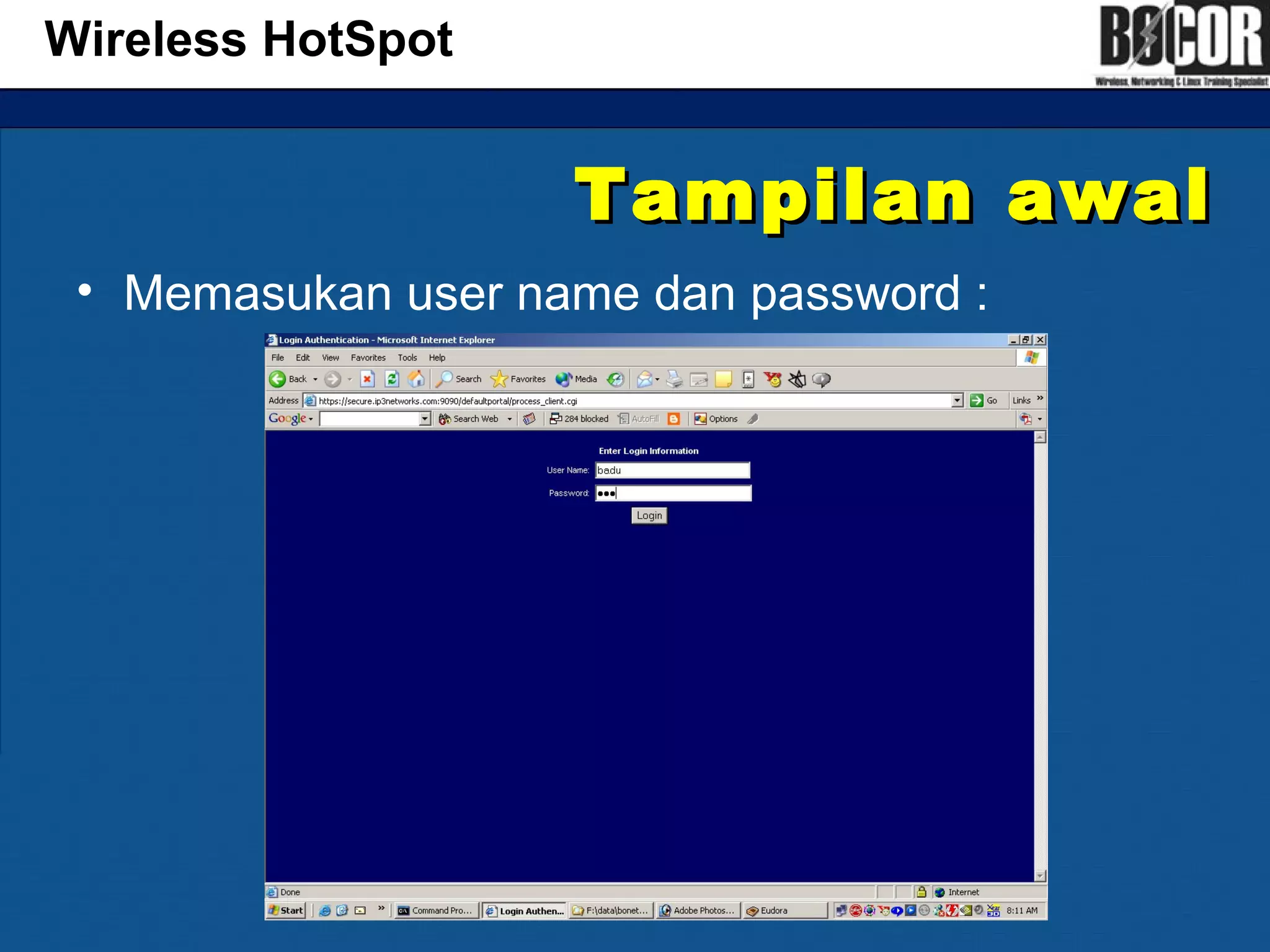 Tampilan awalTampilan awal
• Memasukan user name dan password :
Wireless HotSpot
 