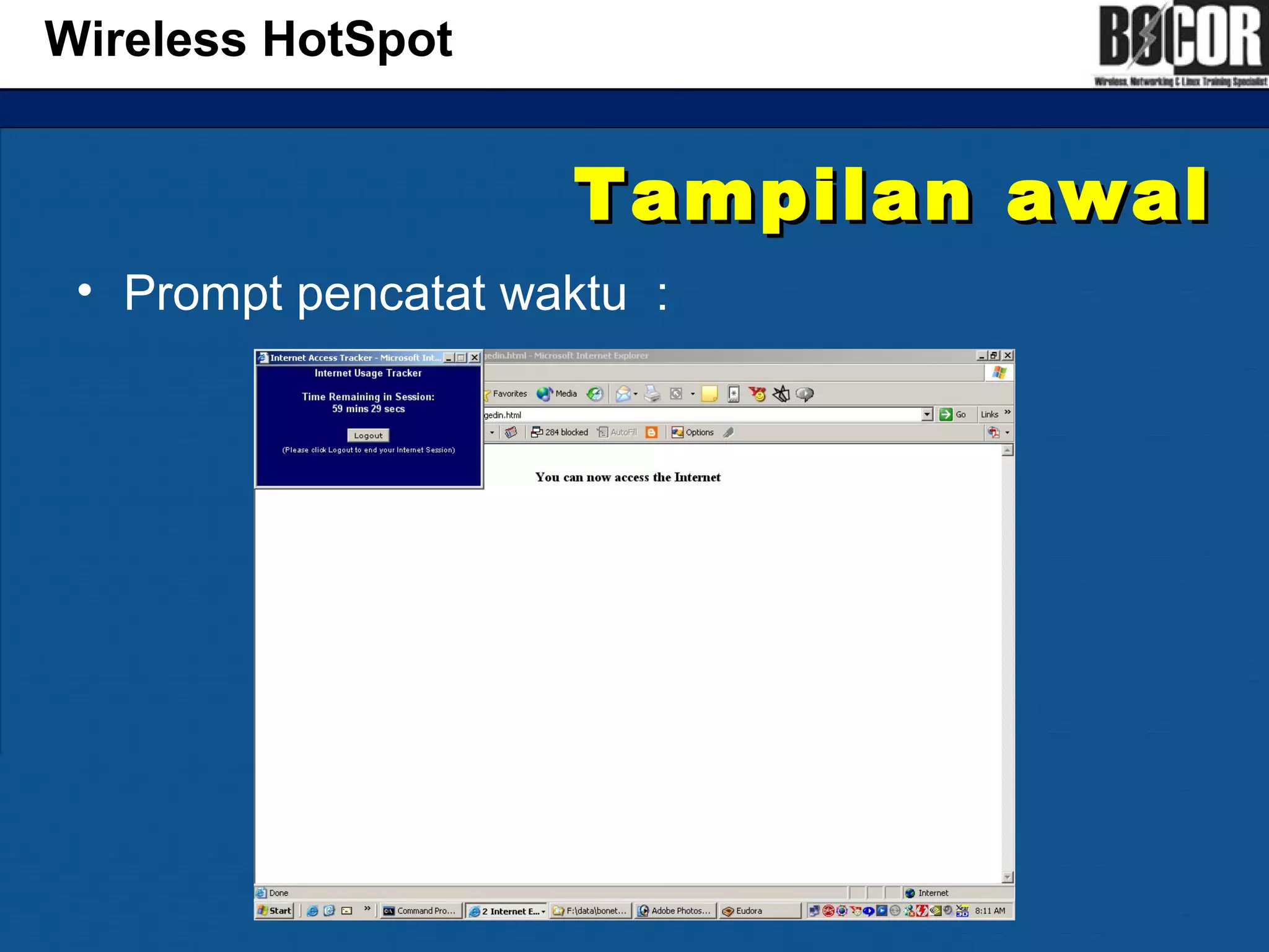 Tampilan awalTampilan awal
• Prompt pencatat waktu :
Wireless HotSpot
 