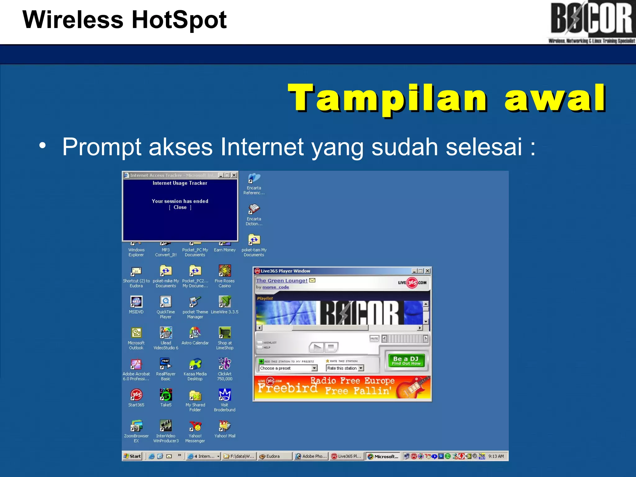 Tampilan awalTampilan awal
• Prompt akses Internet yang sudah selesai :
Wireless HotSpot
 