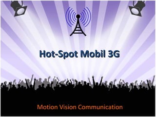 Hot-Spot Mobil 3G Motion Vision Communication 