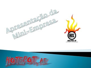 Apresentação da Mini-Empresa HotSpoT, ae 