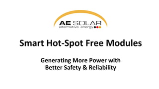 Smart Hot-Spot Free Modules
Generating More Power with
Better Safety & Reliability
 