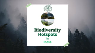 Biodiversity
Hotspots
in
India
 