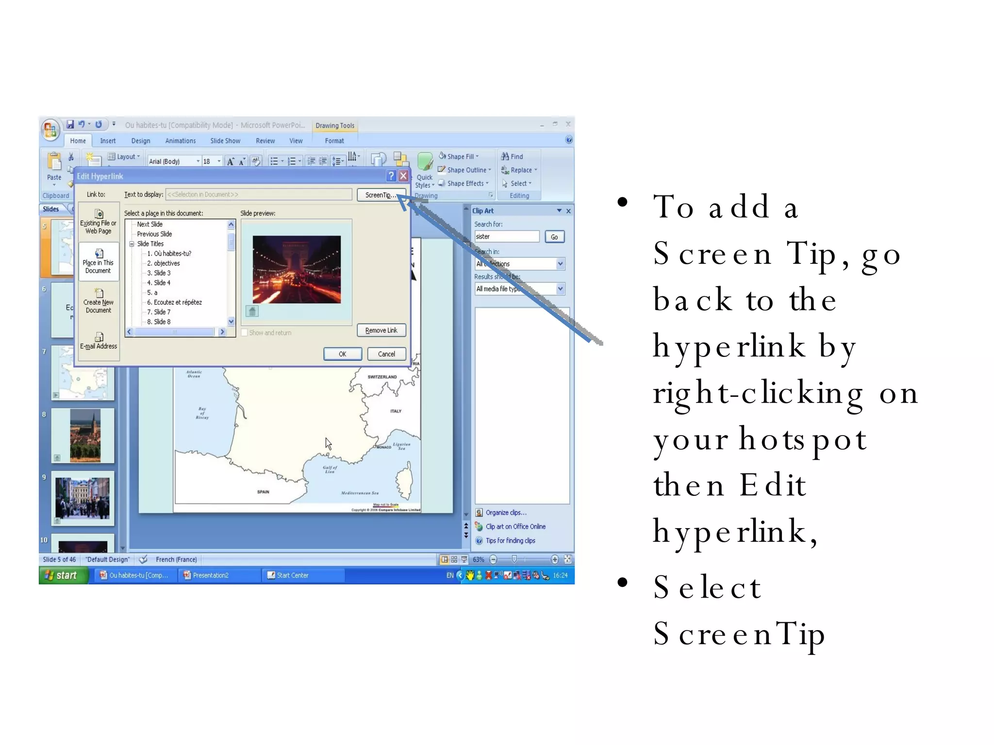 To add a Screen Tip, go back to the hyperlink by right-clicking on your hotspot then Edit hyperlink, Select ScreenTip  