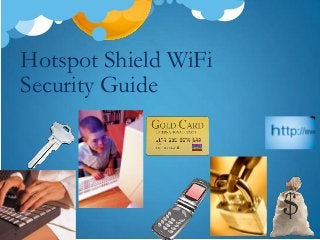 Hotspot Shield WiFi
Security Guide
 