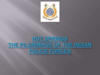 HOT SPRINGSTHE PILGRIMAGE OF THE INDIAN POLICE FORCES 