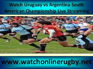 Watch Uruguay vs Argentina South
American Championship Live Streaming
www.watchonlinerugby.net
 