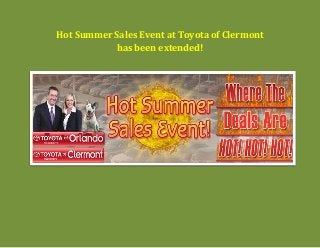 Hot Summer Sales Event at Toyota of Clermont
has been extended!
 