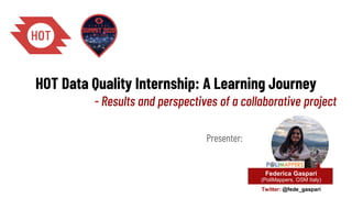 HOT Data Quality Internship: A Learning Journey
- Results and perspectives of a collaborative project
Presenter:
Federica Gaspari
(PoliMappers, OSM Italy)
Twitter: @fede_gaspari
 
