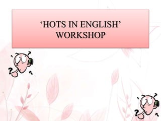 ‘HOTS IN ENGLISH’
WORKSHOP
 