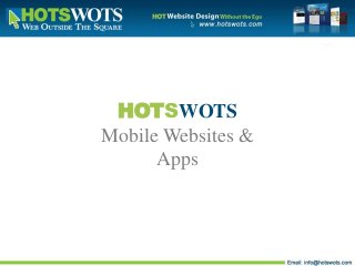 HOTSWOTS
Mobile Websites &
Apps
 
