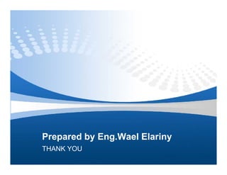 Prepared by Eng.Wael Elariny
THANK YOU
 
