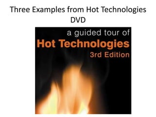Three Examples from Hot Technologies
                DVD
 