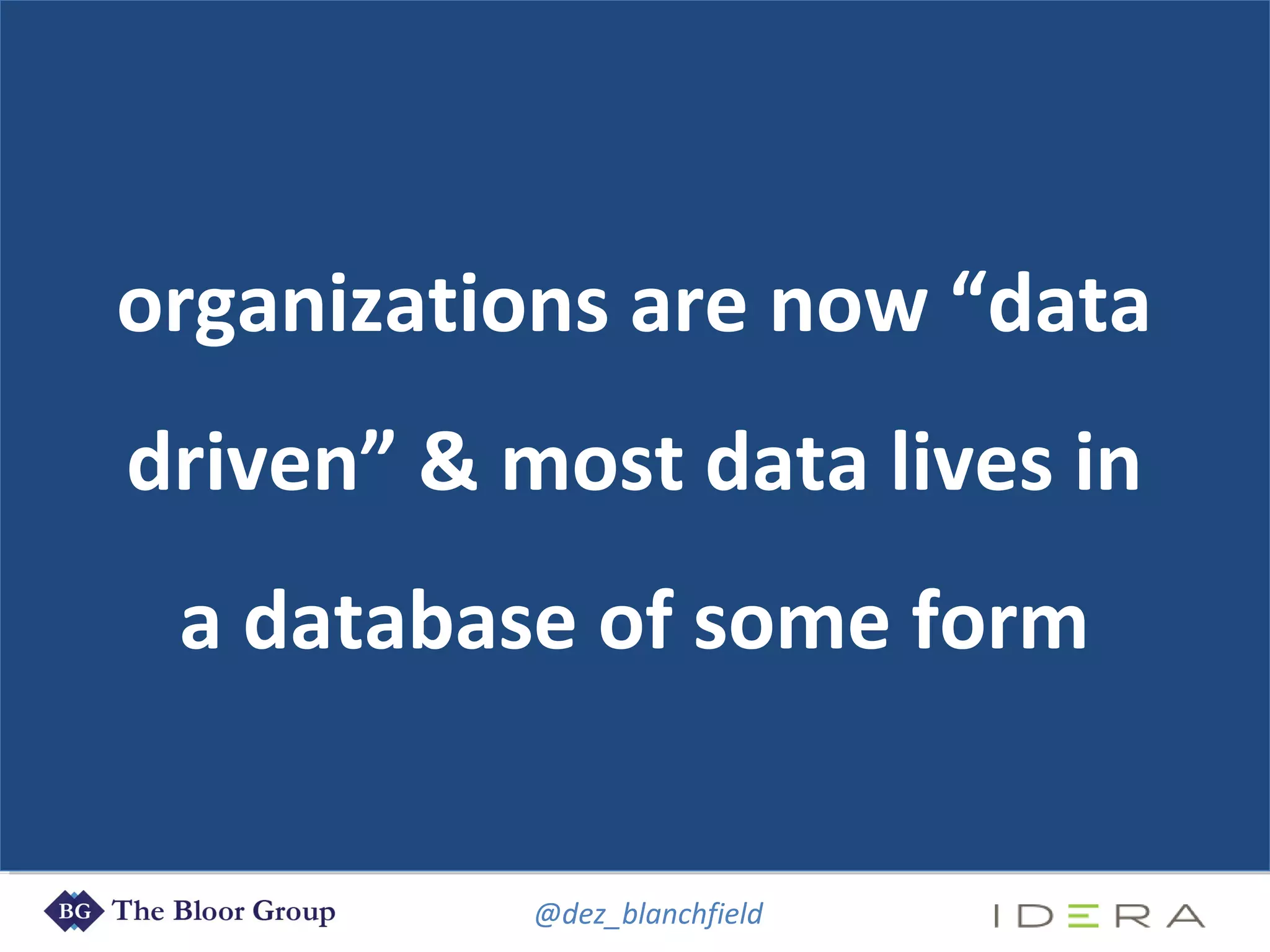 @dez_blanchfield
organizations are now “data
driven” & most data lives in
a database of some form
 