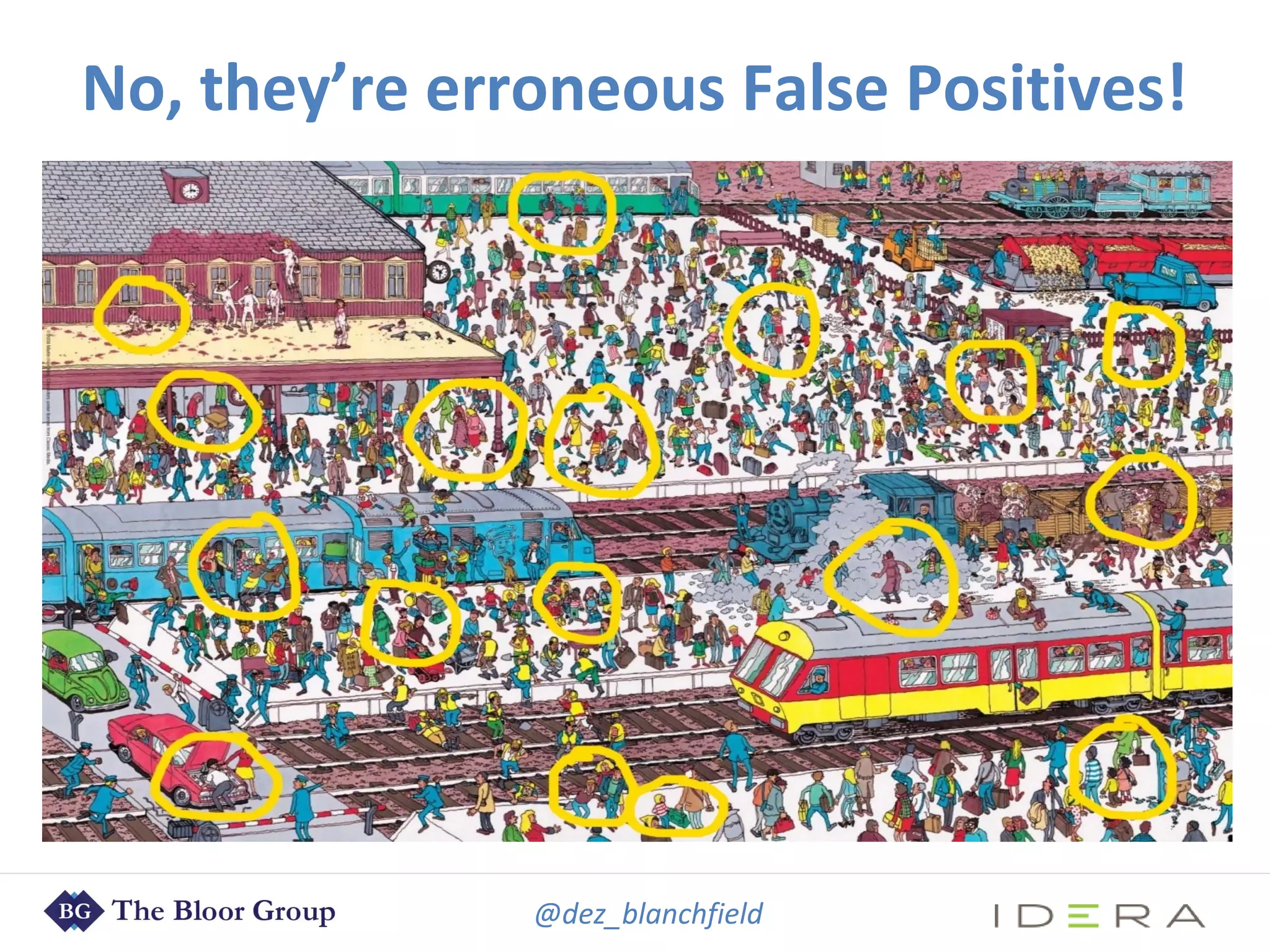 @dez_blanchfield
No, they’re erroneous False Positives!
 