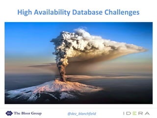 @dez_blanchfield
High Availability Database Challenges
 
