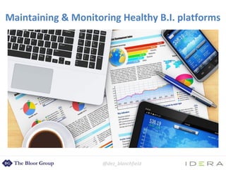 @dez_blanchfield
Maintaining & Monitoring Healthy B.I. platforms
 