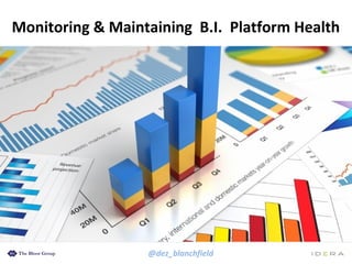 @dez_blanchfield
Monitoring & Maintaining B.I. Platform Health
 