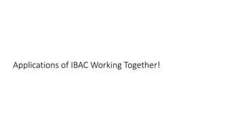 Applications of IBAC Working Together!
 