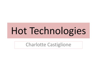 Hot Technologies
   Charlotte Castiglione
 