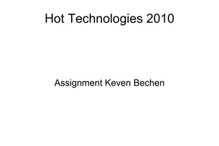 Hot Technologies 2010 Assignment Keven Bechen 