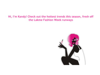 Hi, I’m Kandy! Check out the hottest trends this season, fresh off the Lakme Fashion Week runways 