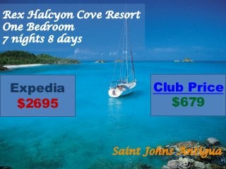 Saint Johns Antigua
Rex Halcyon Cove Resort
One Bedroom
7 nights 8 days
Expedia
$2695
Club Price
$679
 
