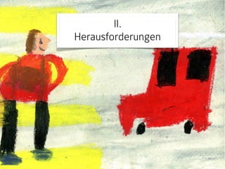 II. 
Herausforderungen 
 