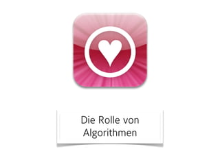 Die Rolle von 
Algorithmen 
 