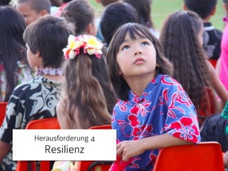 Herausforderung 4 
Resilienz 
 