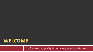Welcome    IMA -  assuring quality in the money advice profession 
