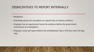 DISINCENTIVES TO REPORT INTERNALLY
• Retaliation
• Potentially giving the wrongdoer an opportunity to destroy evidence
• E...