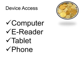 Device Access
Computer
E-Reader
Tablet
Phone
 