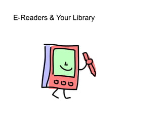 E-Readers & Your Library
 