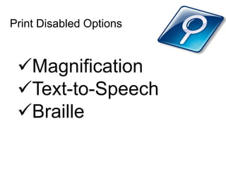 Print Disabled Options
Magnification
Text-to-Speech
Braille
 