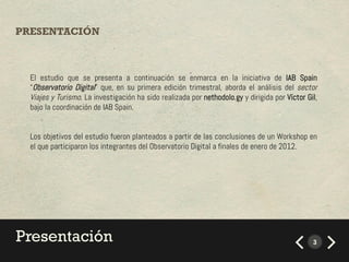 PRESENTACIÓN



  El estudio que se presenta a continuación se enmarca en la iniciativa de IAB Spain
  “Observatorio Digit...