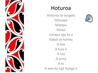 Hoturoa 
Hoturoa te tangata 
Hotuope 
Matapu 
Motai 
Uetapu nga ka e 
Kakati te kohika 
A koa 
A kuia e 
A toa 
A tama 
A ra 
A awa ko ngā ikanga e 
 