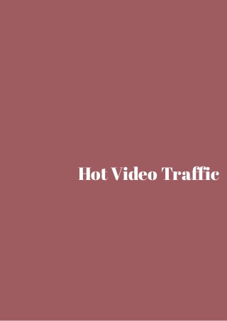 Hot Video Traffic 
 