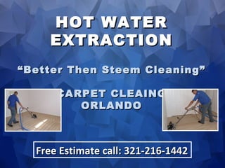 HOT WATER EXTRACTION “Better Then Steem Cleaning” CARPET CLEAING ORLANDO Free Estimate call: 321-216-1442 