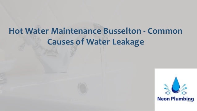 Hot Water Maintenance Busselton - Common
Causes of Water Leakage
 