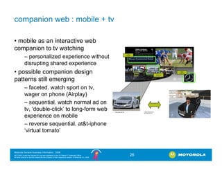 companion web : mobile + tv

• mobile as an interactive web
companion to tv watching
                                     ...