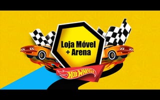 Loja Móvel
+ Arena
 