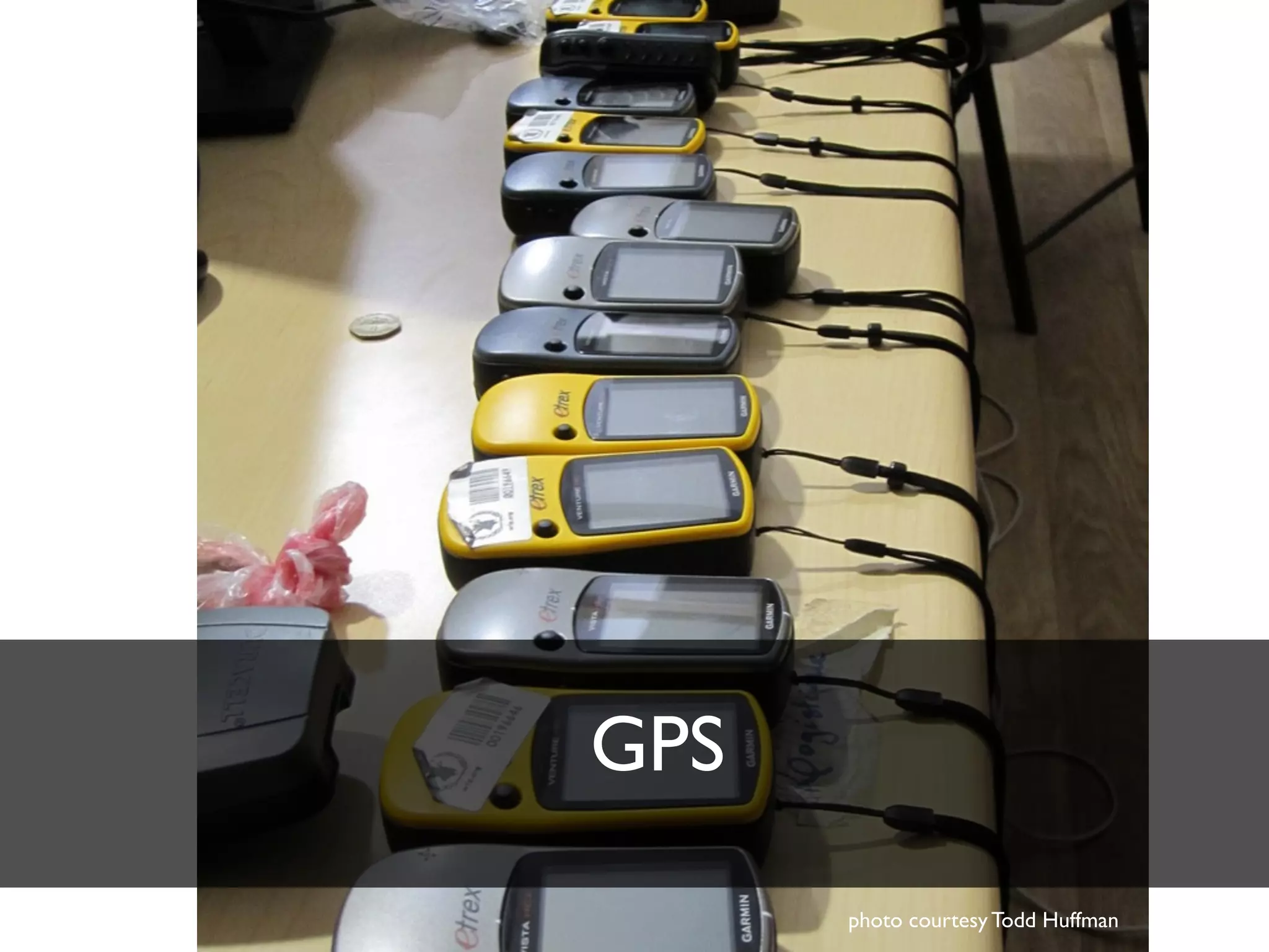 GPS
      photo courtesy Todd Huffman
 