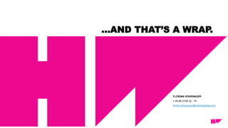 …AND THAT’S A WRAP.
FLORIAN HOHENAUER
+ 49 89 2109 32 - 74
florian.hohenauer@hotwireglobal.com
 
