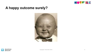 A happy outcome surely?
copyright: Andy West 2016 9
 