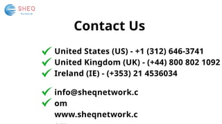 Contact Us
United States (US) - +1 (312) 646-3741
United Kingdom (UK) - (+44) 800 802 1092
Ireland (IE) - (+353) 21 4536034
info@sheqnetwork.c
om
www.sheqnetwork.c
 