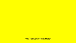 Why Hot Work Permits Matter 
