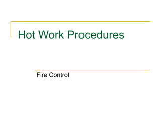 Hot Work Procedures
Fire Control
 